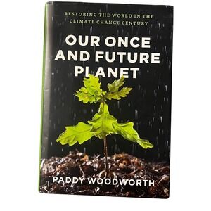 Our Once and Future Planet Restoring the World by Paddy Woodworth